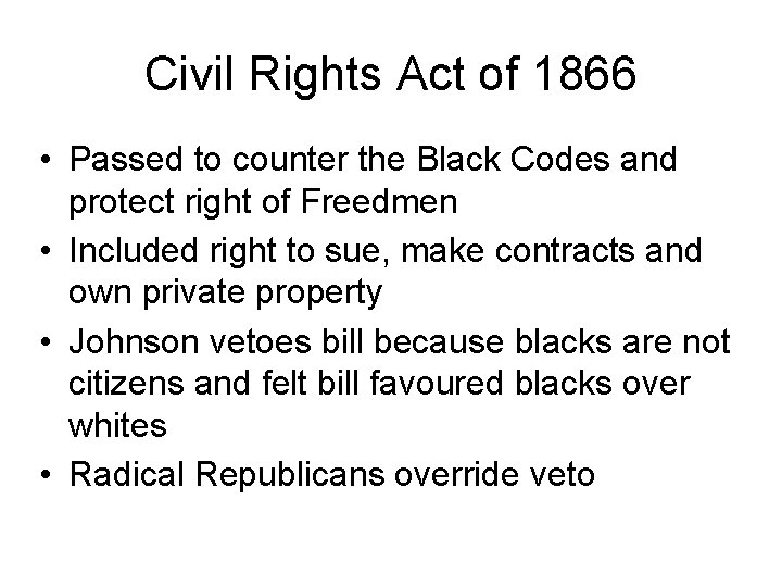 Civil Rights Act of 1866 • Passed to counter the Black Codes and protect