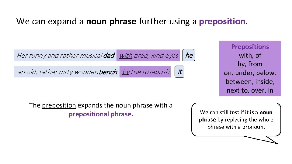 We can expand a noun phrase further using a preposition. Her funny and rather