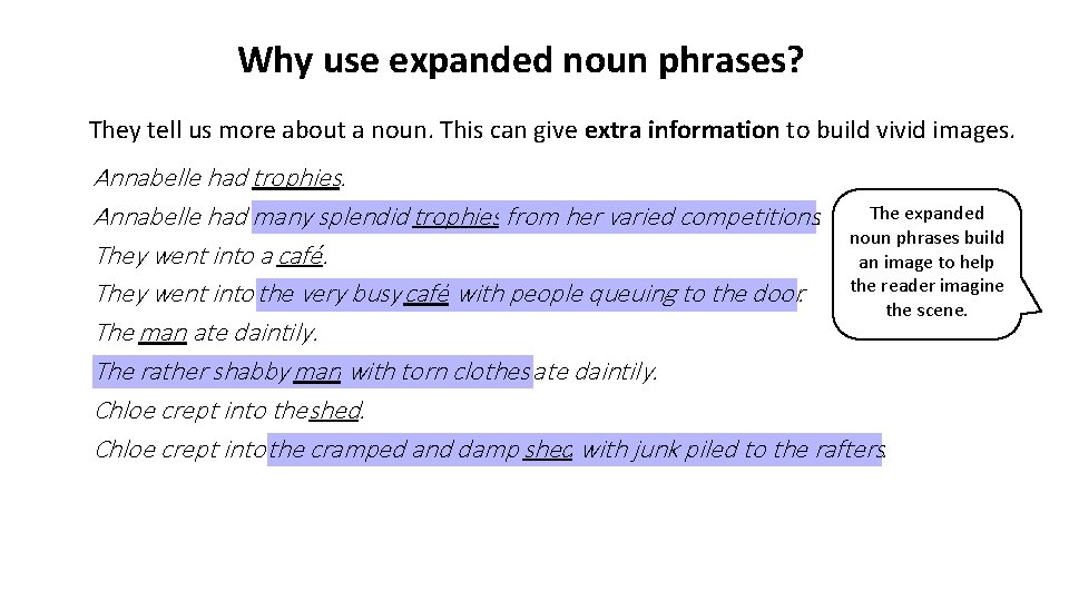 Why use expanded noun phrases? They tell us more about a noun. This can