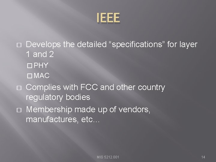 IEEE � Develops the detailed “specifications” for layer 1 and 2 � PHY �