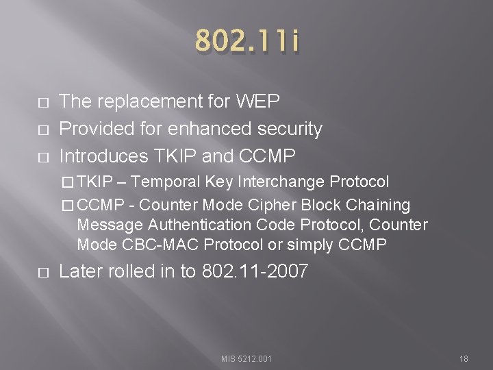 802. 11 i � � � The replacement for WEP Provided for enhanced security