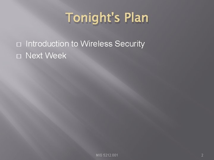 Tonight's Plan � � Introduction to Wireless Security Next Week MIS 5212. 001 2