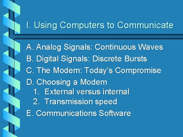 I. Using Computers to Communicate A. Analog Signals: Continuous Waves B. Digital Signals: Discrete