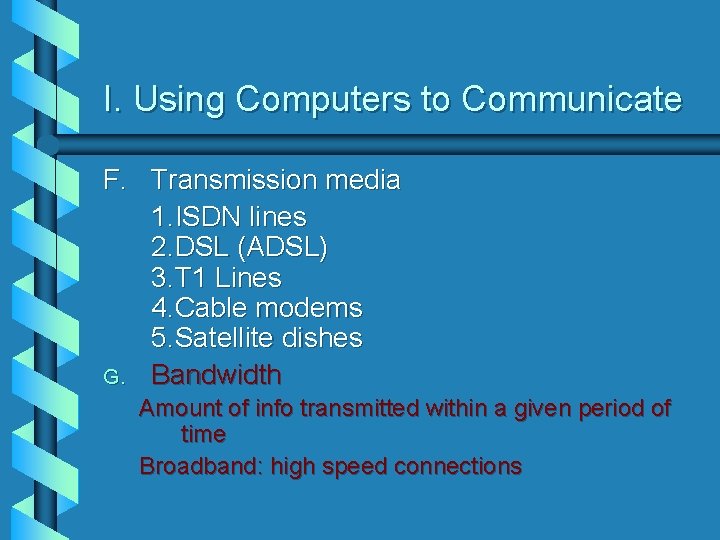 I. Using Computers to Communicate F. Transmission media 1. ISDN lines 2. DSL (ADSL)