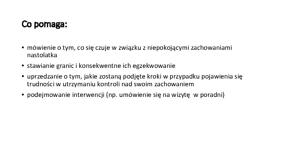 Co pomaga: • mówienie o tym, co się czuje w związku z niepokojącymi zachowaniami