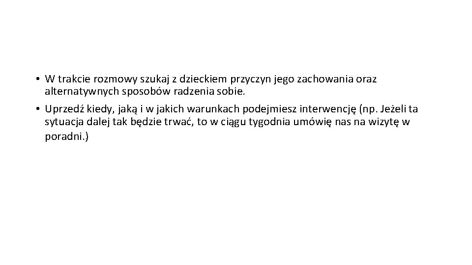  • W trakcie rozmowy szukaj z dzieckiem przyczyn jego zachowania oraz alternatywnych sposobów