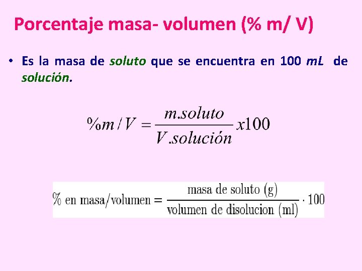Porcentaje masa- volumen (% m/ V) • Es la masa de soluto que se