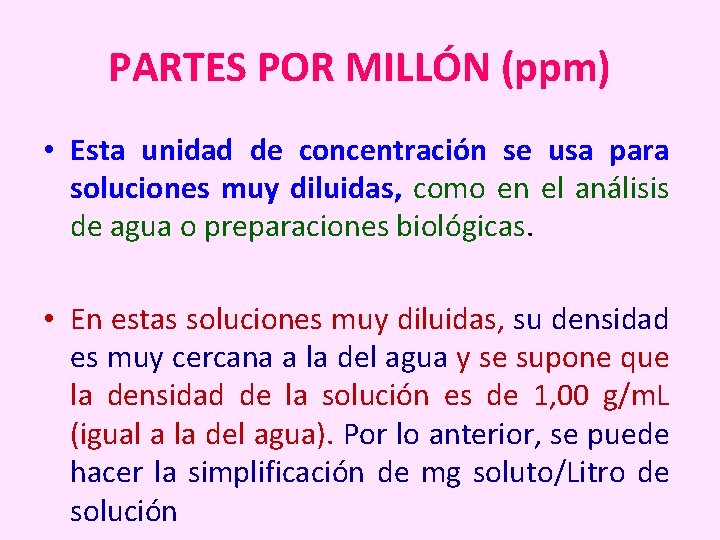 PARTES POR MILLÓN (ppm) • Esta unidad de concentración se usa para soluciones muy