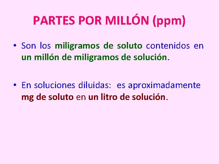 PARTES POR MILLÓN (ppm) • Son los miligramos de soluto contenidos en un millón