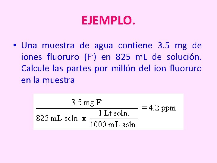 EJEMPLO. • Una muestra de agua contiene 3. 5 mg de iones fluoruro (F-)