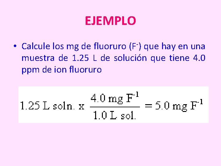 EJEMPLO • Calcule los mg de fluoruro (F-) que hay en una muestra de