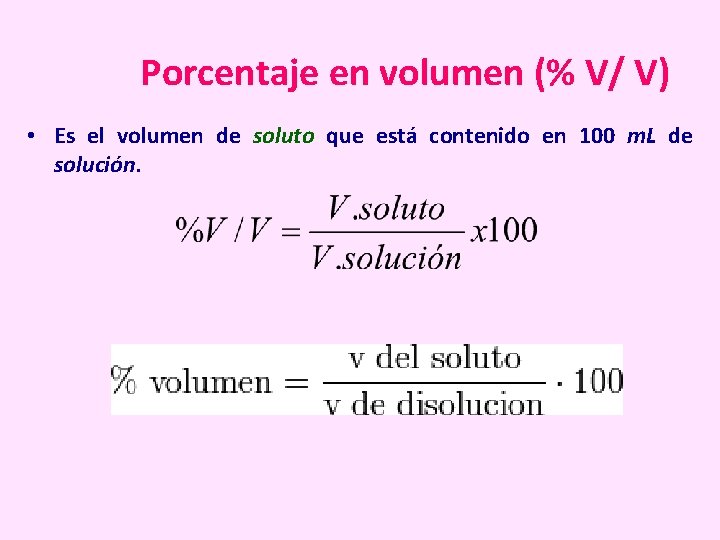 Porcentaje en volumen (% V/ V) • Es el volumen de soluto que está