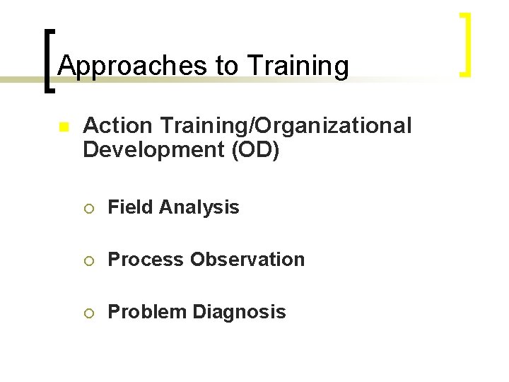 Approaches to Training n Action Training/Organizational Development (OD) ¡ Field Analysis ¡ Process Observation