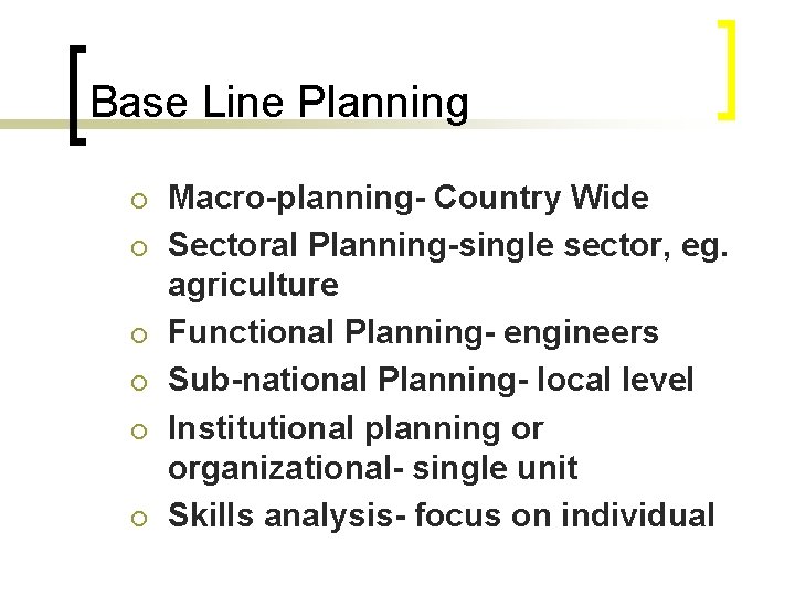 Base Line Planning ¡ ¡ ¡ Macro-planning- Country Wide Sectoral Planning-single sector, eg. agriculture