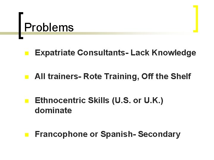 Problems n Expatriate Consultants- Lack Knowledge n All trainers- Rote Training, Off the Shelf