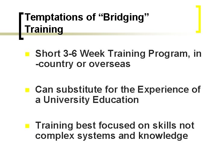 Temptations of “Bridging” Training n Short 3 -6 Week Training Program, in -country or