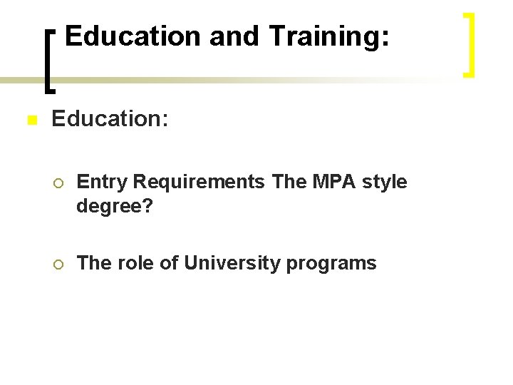 Education and Training: n Education: ¡ Entry Requirements The MPA style degree? ¡ The