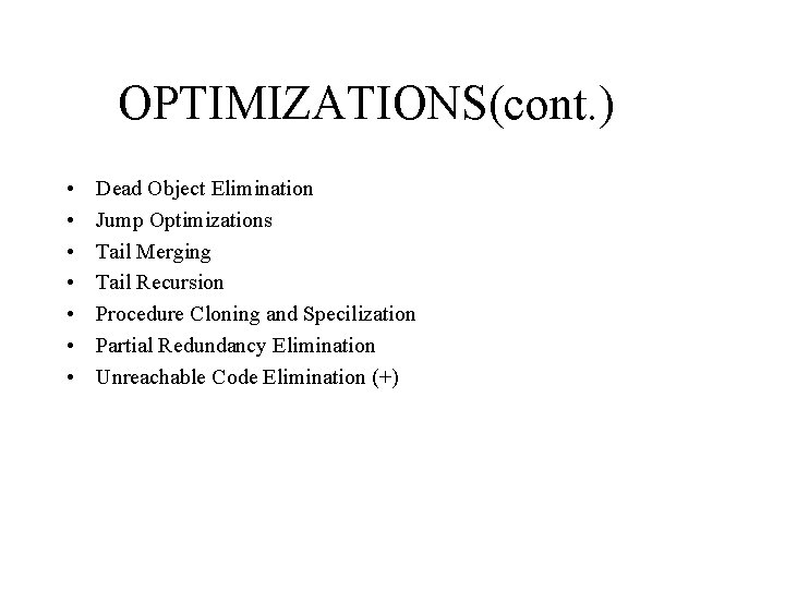 OPTIMIZATIONS(cont. ) • • Dead Object Elimination Jump Optimizations Tail Merging Tail Recursion Procedure