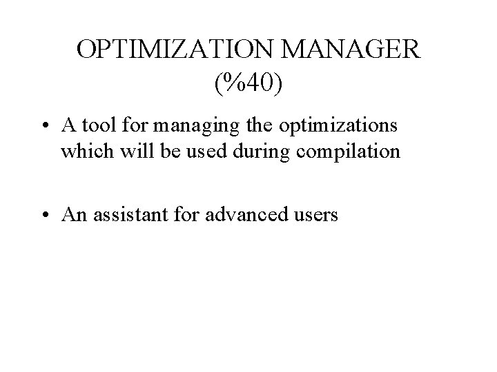 OPTIMIZATION MANAGER (%40) • A tool for managing the optimizations which will be used
