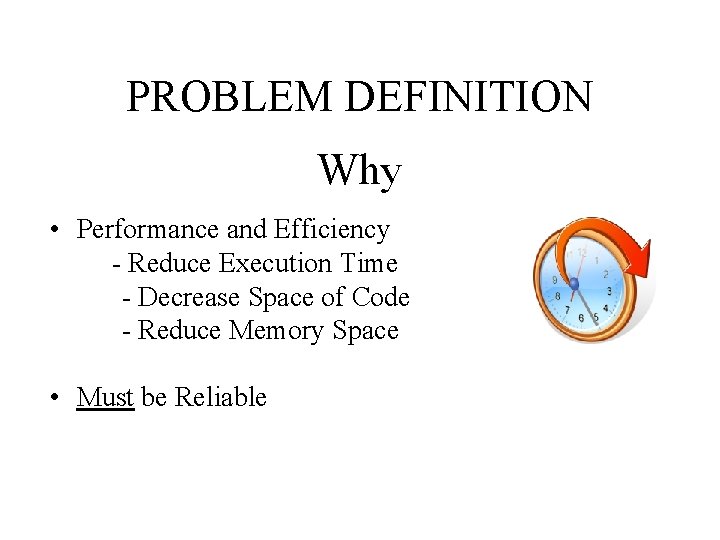 PROBLEM DEFINITION Why • Performance and Efficiency - Reduce Execution Time - Decrease Space