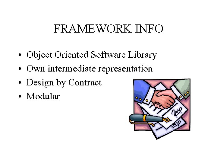 FRAMEWORK INFO • • Object Oriented Software Library Own intermediate representation Design by Contract