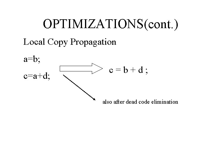 OPTIMIZATIONS(cont. ) Local Copy Propagation a=b; c=a+d; c=b+d; also after dead code elimination 8