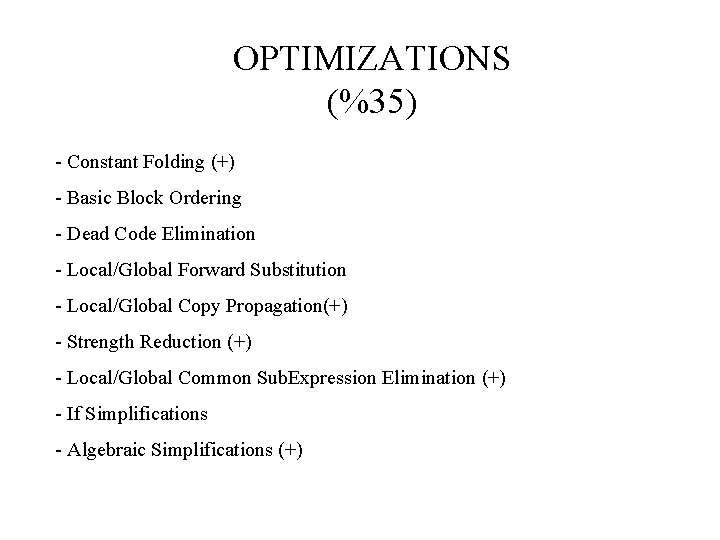 OPTIMIZATIONS (%35) - Constant Folding (+) - Basic Block Ordering - Dead Code Elimination