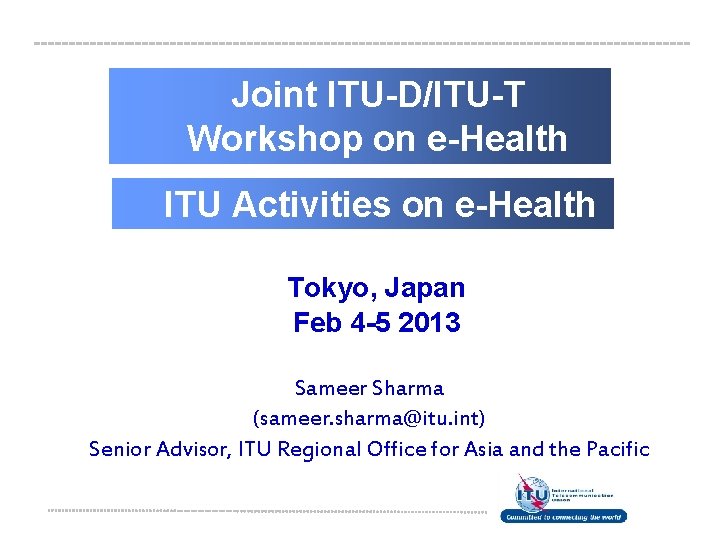 Joint ITU-D/ITU-T Workshop on e-Health ITU Activities on e-Health Tokyo, Japan Feb 4 -5