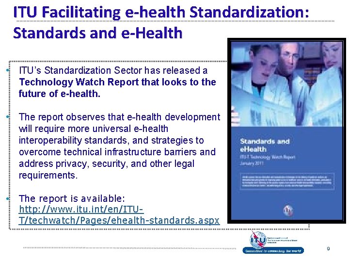 ITU Facilitating e-health Standardization: Standards and e-Health • ITU’s Standardization Sector has released a