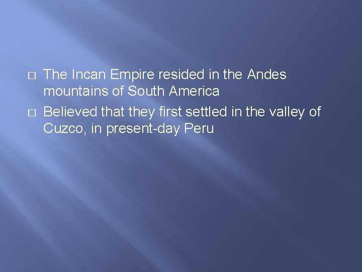 � � The Incan Empire resided in the Andes mountains of South America Believed