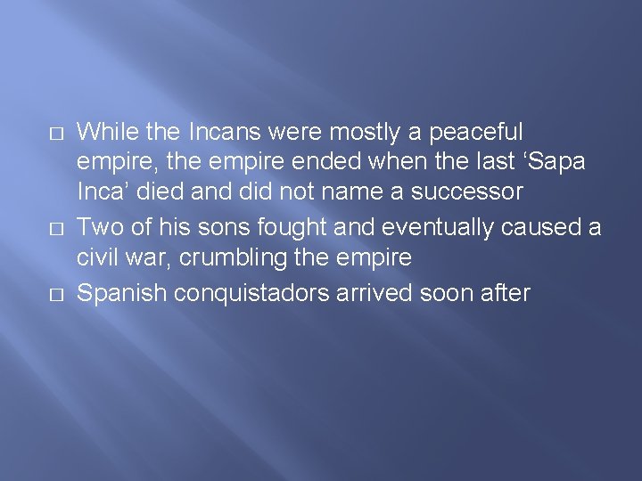 � � � While the Incans were mostly a peaceful empire, the empire ended