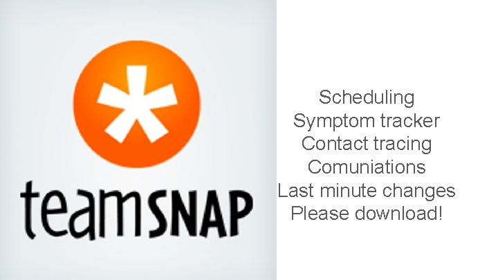 Scheduling Symptom tracker Contact tracing Comuniations Last minute changes Please download! 