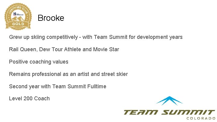 Brooke Grew up skiing competitively - with Team Summit for development years Rail Queen,