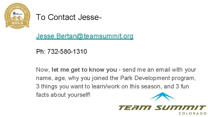 To Contact Jesse. Bertan@teamsummit. org Ph: 732 -580 -1310 Now, let me get to