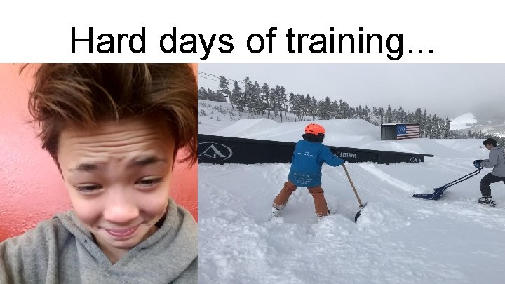 Hard days of training. . . 