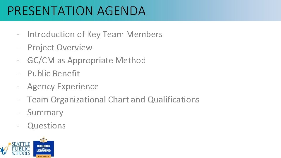 PRESENTATION AGENDA - Introduction of Key Team Members Project Overview GC/CM as Appropriate Method