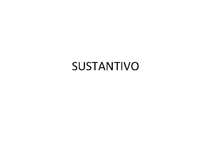 SUSTANTIVO 