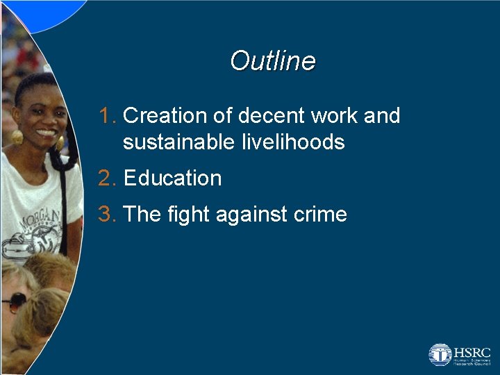 Outline 1. Creation of decent work and sustainable livelihoods 2. Education 3. The fight