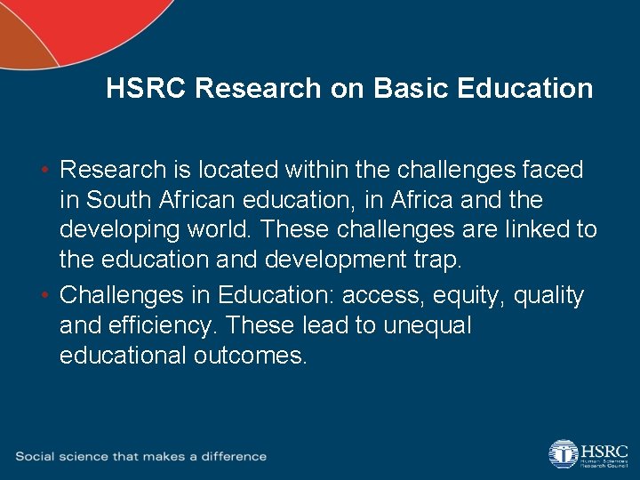 HSRC Research on Basic Education • Research is located within the challenges faced in