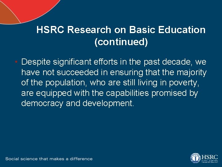 HSRC Research on Basic Education (continued) • Despite significant efforts in the past decade,