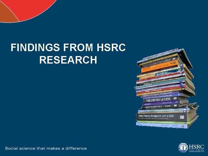 FINDINGS FROM HSRC RESEARCH 