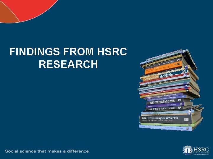 FINDINGS FROM HSRC RESEARCH 