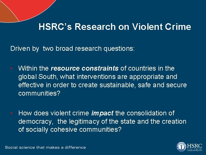 HSRC’s Research on Violent Crime Driven by two broad research questions: • Within the