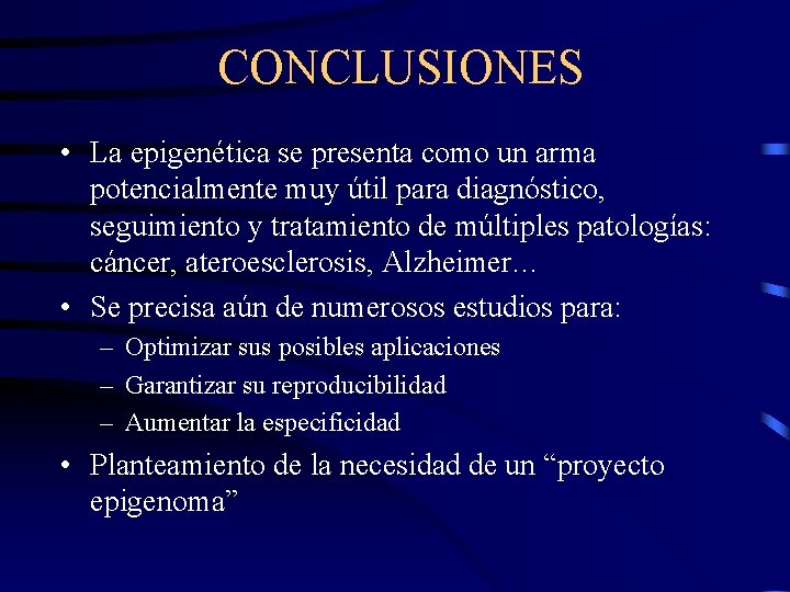 CONCLUSIONES • La epigenética se presenta como un arma potencialmente muy útil para diagnóstico,