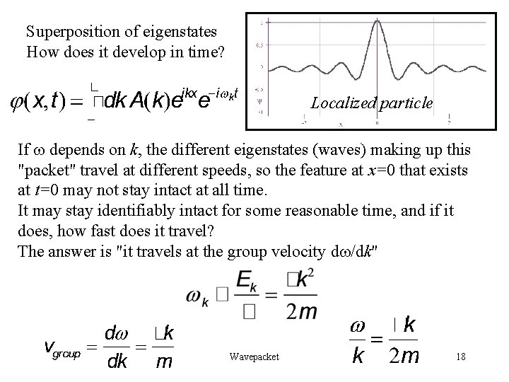 Superposition of eigenstates How does it develop in time? Localized particle If w depends Superposition of eigenstates How does it develop in time? Localized particle If w depends