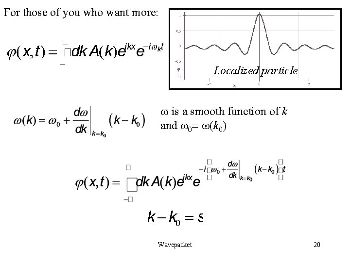 For those of you who want more: Localized particle w is a smooth function For those of you who want more: Localized particle w is a smooth function
