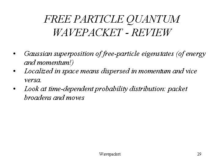FREE PARTICLE QUANTUM WAVEPACKET - REVIEW • • • Gaussian superposition of free-particle eigenstates FREE PARTICLE QUANTUM WAVEPACKET - REVIEW • • • Gaussian superposition of free-particle eigenstates
