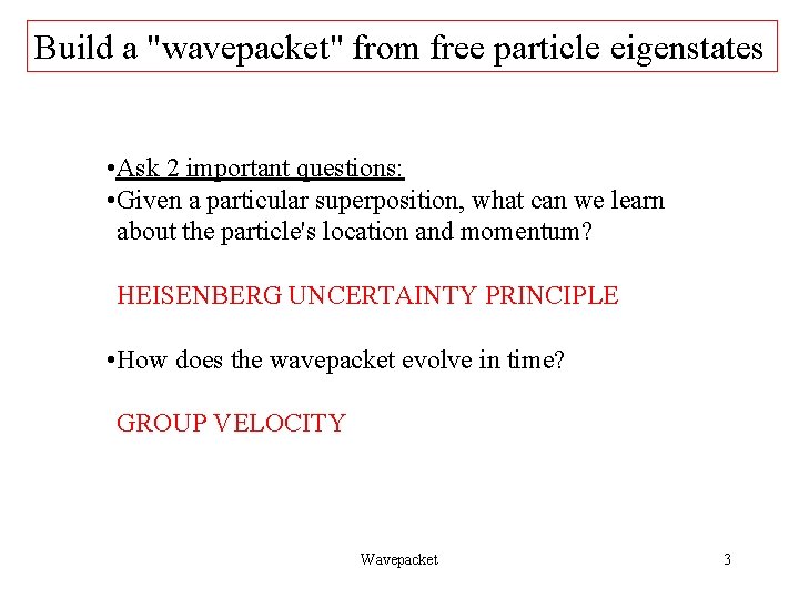 Build a "wavepacket" from free particle eigenstates • Ask 2 important questions: • Given Build a "wavepacket" from free particle eigenstates • Ask 2 important questions: • Given