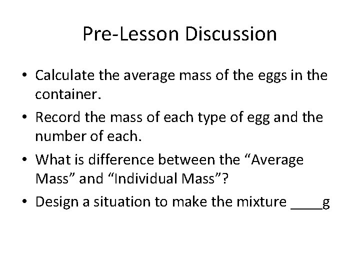 Pre-Lesson Discussion • Calculate the average mass of the eggs in the container. •