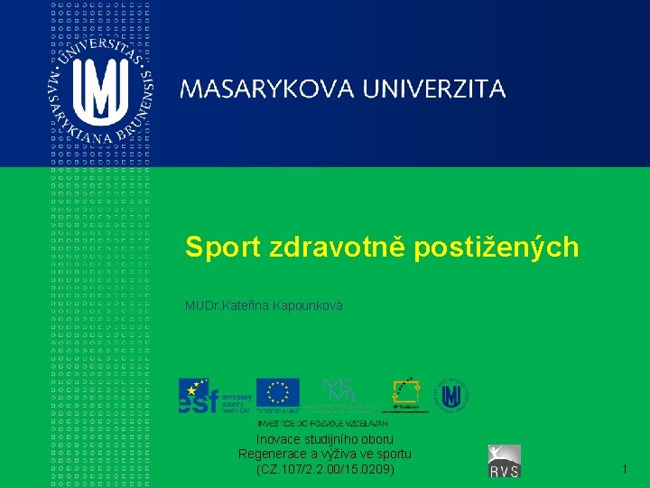 Sport zdravotně postižených MUDr. Kateřina Kapounková Inovace studijního oboru Regenerace a výživa ve sportu